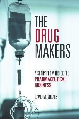 The Drug Makers By David M. Shlaes 9781483431864 (Paperback)