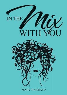 In the Mix with You By Mary Barbato 9781483449555 (Paperback)