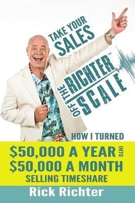 Take Your Sales Off the Richter Scale By Rick Richter 9781483450278