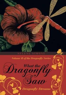 What the Dragonfly Saw By Selene Simone 9781483451343 (Hardback)