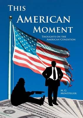 This American Moment By M G Montpelier 9781483454436 (Paperback)