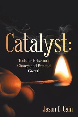 Catalyst: Tools for Behavioral Change and Personal Growth (Paperback)