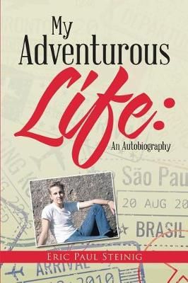 My Adventurous Life By Eric Paul Steinig 9781483470085 (Paperback)
