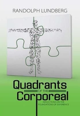 Quadrants of the Corporeal By Randolph Lundberg 9781483472232