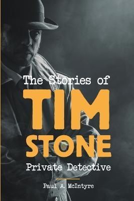 Stories of Tim Stone Private Detective By McIntyre 9781483476483