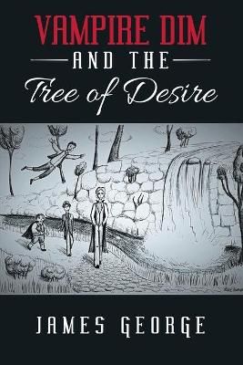 Vampire Dim and the Tree of Desire By George 9781483479576 (Paperback)