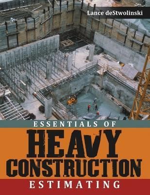 Essentials of Heavy Construction Estimating By Destwolinski