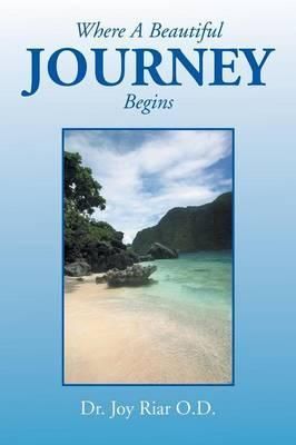 Where a Beautiful Journey Begins By Dr Joy Riar 9781483601359