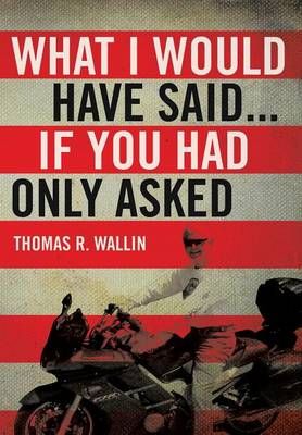 What I Would Have Said... By Thomas R Wallin 9781483618500 (Hardback)