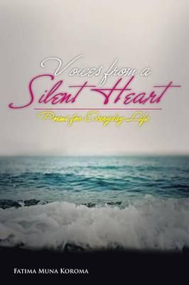Voices from a Silent Heart By Fatima Muna Koroma 9781483624204