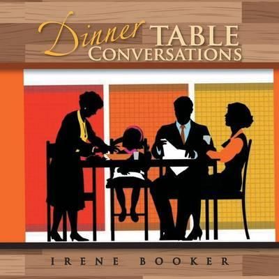 Dinner Table Conversations By Irene Booker 9781483624440 (Paperback)