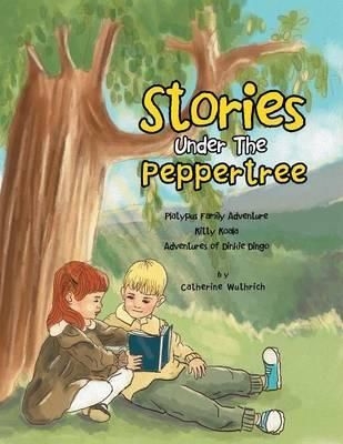 Stories Under the Peppertree By Catherine Wuthrich 9781483629834