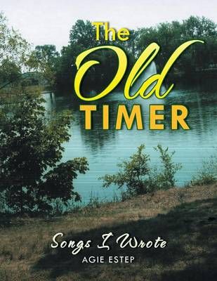 The Old Timer By Agie Estep 9781483635545 (Paperback)