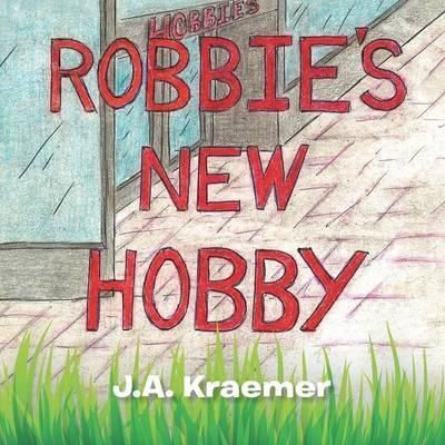 Robbie's New Hobby By J a Kraemer 9781483637952 (Paperback)