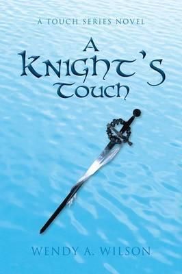 A Knight's Touch By Wendy A Wilson 9781483638973 (Paperback)