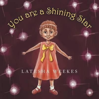 You Are a Shining Star By Latesha Weekes 9781483643700 (Paperback)