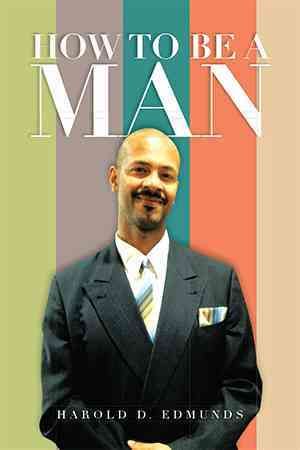 How to Be a Man By Harold D Edmunds 9781483660165 (Hardback)
