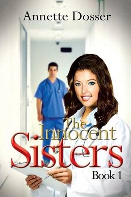 The Innocent Sisters Book I: Shessia By Dosser, Annette 9781483663043