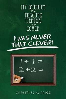 My Journey as a Teacher, Mentor, and Coach By Christine A Price