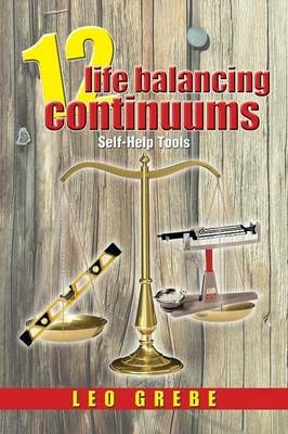 12 Life Balancing Continuums By Leo Grebe 9781483668857 (Paperback)