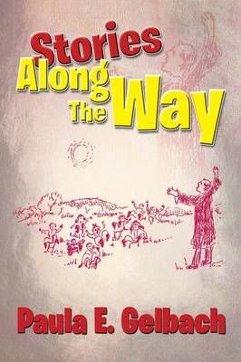 Stories Along the Way By Paula E Gelbach 9781483671864 (Paperback)