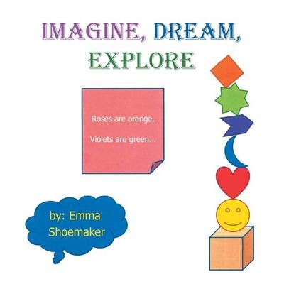 Imagine, Dream, Explore By Emma Shoemaker 9781483676302 (Paperback)