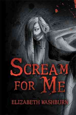 Scream for Me By Elizabeth Washburn 9781483678368 (Hardback)