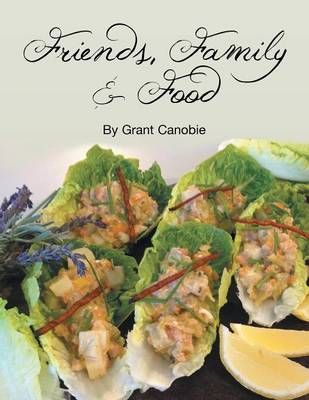 Friends, Family & Food By Grant Canobie 9781483680231 (Paperback)