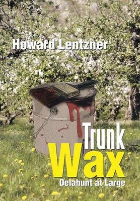 Trunk Wax By Howard Lentzner 9781483681221 (Hardback)