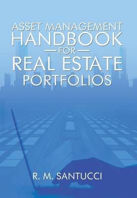Asset Management Handbook for Real Estate Portfolios By R M Santucci