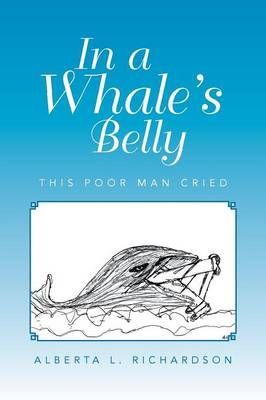 In a Whale's Belly By Alberta L Richardson 9781483682938 (Paperback)
