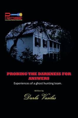 Probing the Darkness for Answers By Darla Vasilas 9781483694627