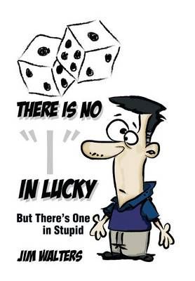 There Is No I in Lucky By Jim Walters 9781483696546 (Hardback)