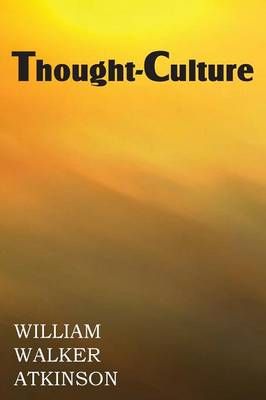 Thought-Culture or Practical Mental Training 9781483700847 (Paperback)