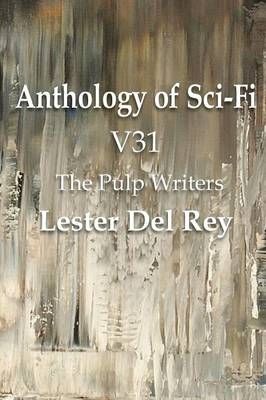Anthology of Sci-Fi V31, the Pulp Writers - Lester del Rey (Paperback)