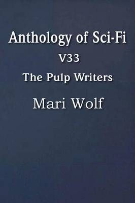 Anthology of Sci-Fi V33, the Pulp Writers - Mari Wolf By Mari Wolf
