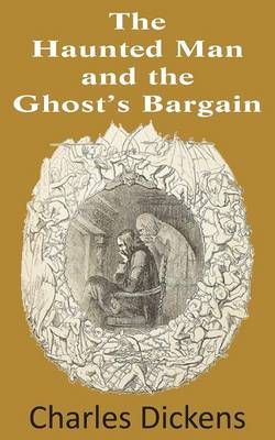 The Haunted Man and the Ghost's Bargain By Charles Dickens (Paperback)