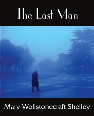 The Last Man By Mary Wollstonecraft Shelley 9781483705712 (Paperback)