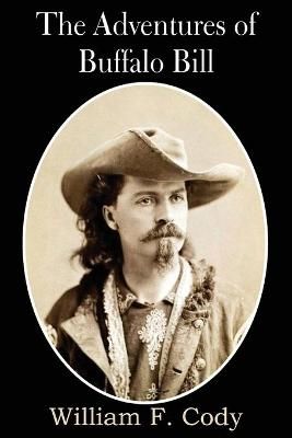 The Adventures of Buffalo Bill By Colonel William F Cody 9781483706016