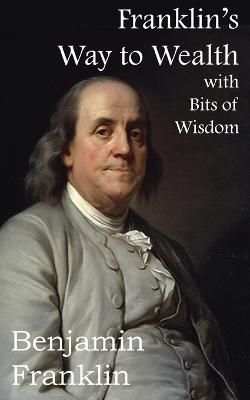 Franklin's Way to Wealth, with Selected Bits of Wisdom 9781483706320