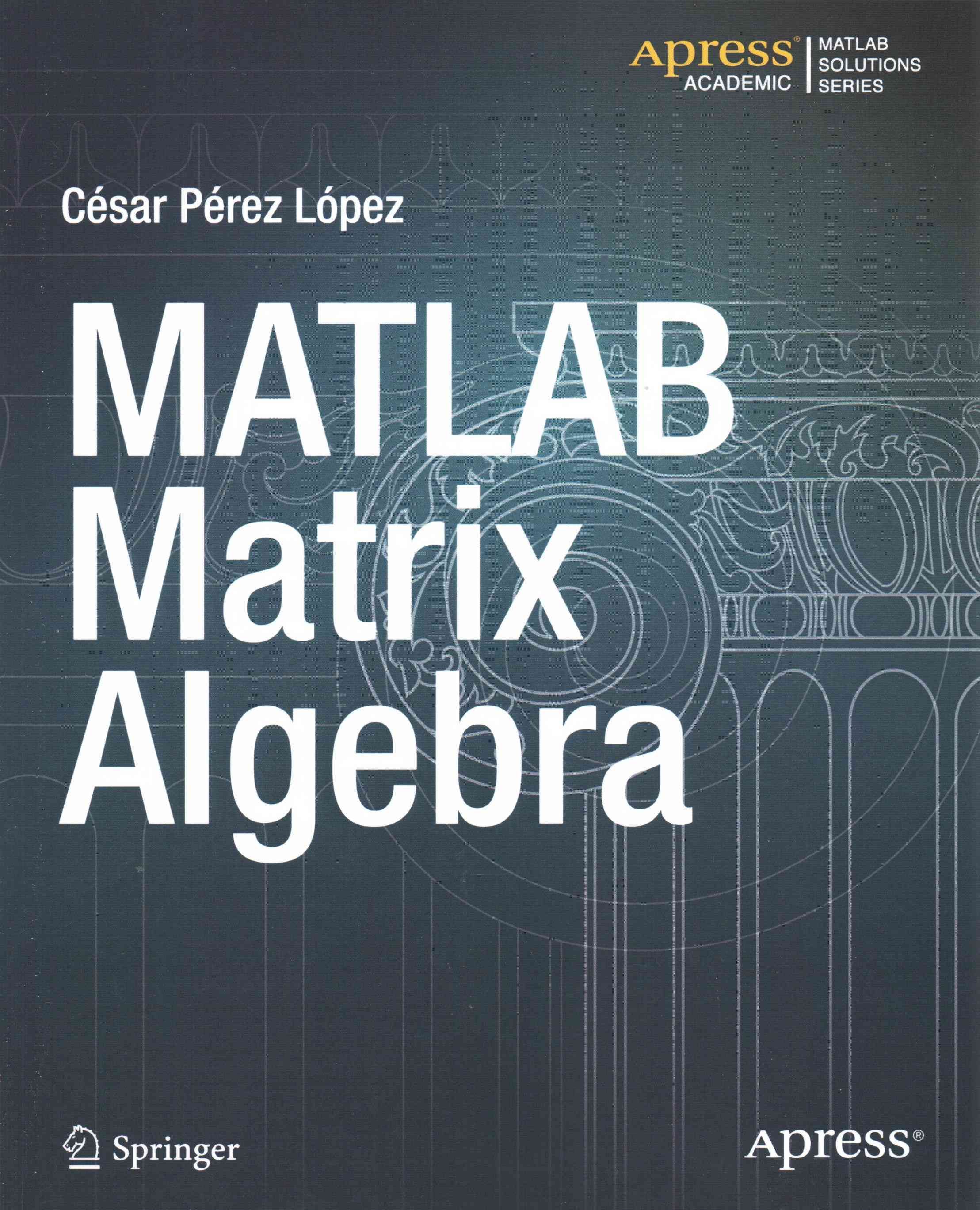 MATLAB Matrix Algebra By Cesar Lopez 9781484203088 (Paperback)