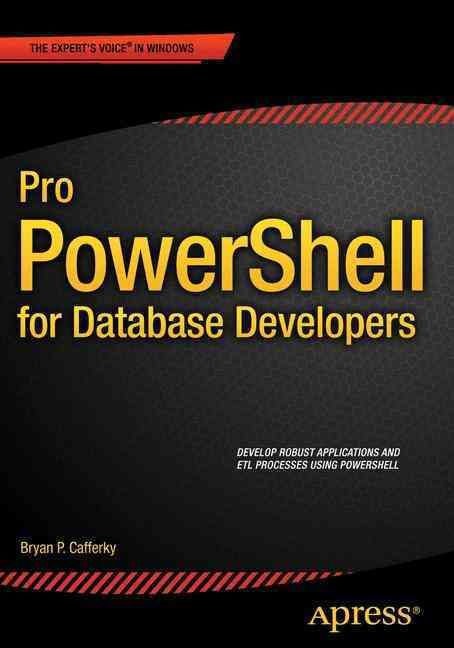 Pro PowerShell for Database Developers By Cafferky, Bryan P.