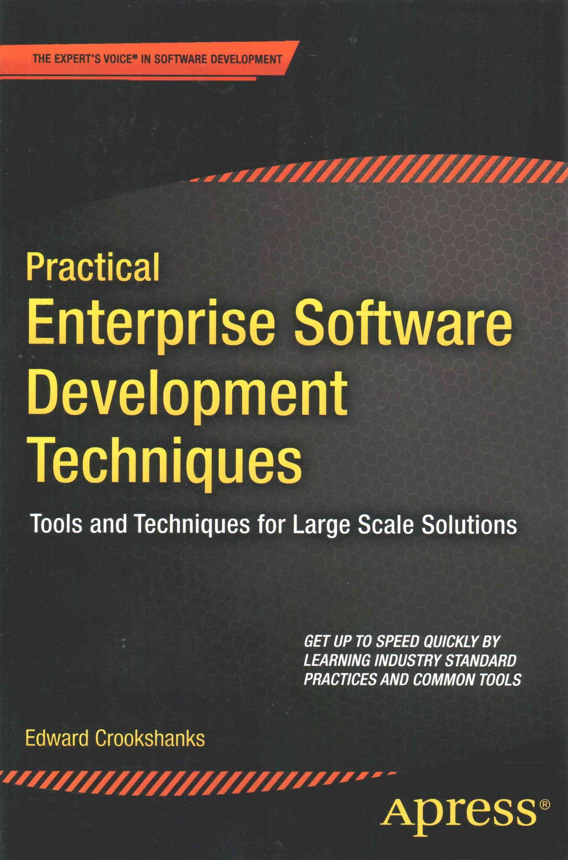 Practical Enterprise Software Development Techniques : Tools and Techniques for Large Scale Solutions