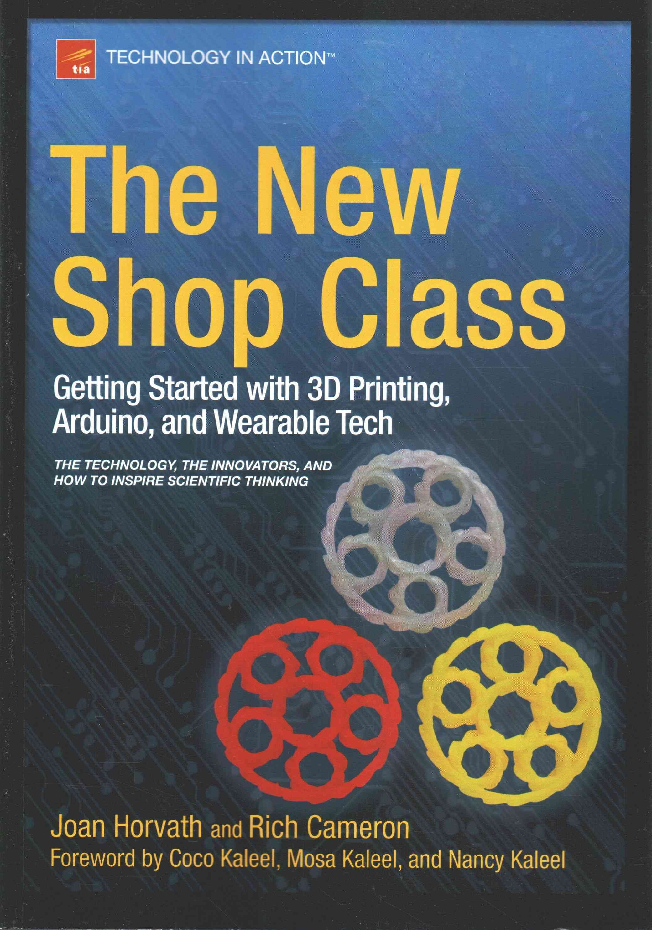 The New Shop Class : Getting Started with 3D Printing, Arduino, and Wearable Tech