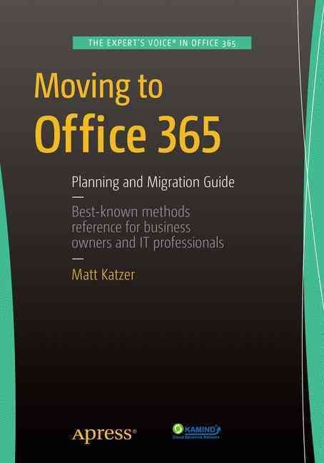 Moving to Office 365 : Planning and Migration Guide By Katzer, Matthew