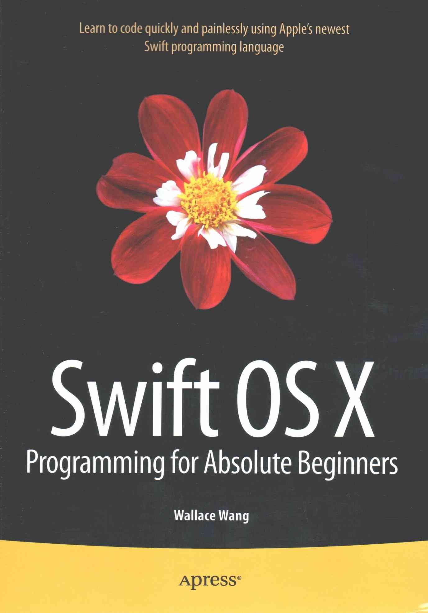 Swift OS X Programming for Absolute Beginners By Wang, Wallace