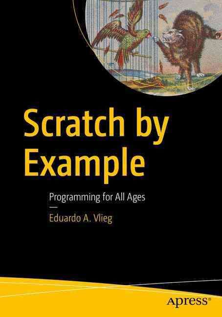 Scratch by Example : Programming for All Ages By Vlieg, Eduardo A.