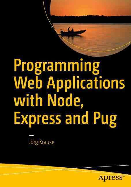 Programming Web Applications With Node, Express and Pug By Jorg Krause