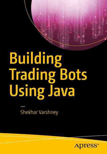 Building Trading Bots Using Java By Shekhar Varshney 9781484225196