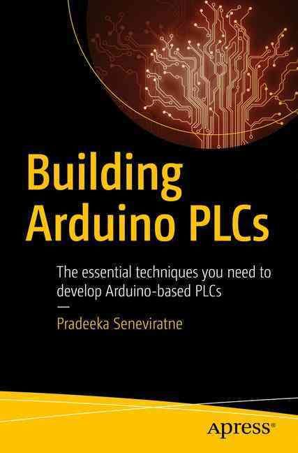 Building Arduino PLCs By Pradeeka Seneviratne 9781484226315